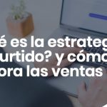 Que es la estrategia de surtido y como mejora las ventas