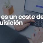 Que es un coste de adquisicion