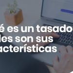 Que es un tasador y cuales son sus caracteristicas